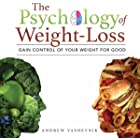 The Psychology of Weight-Loss: Gain Control of Your Weight for Good