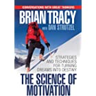 The Science of Motivation: Strategies & Techniques for Turning Dreams into Destiny